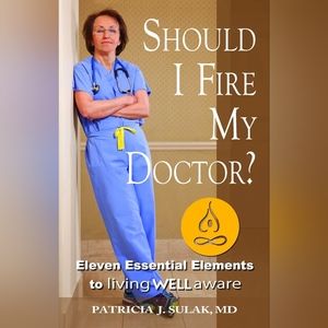 📚 Should I Fire My Doctor? Eleven Essential Elements to living WELLaware